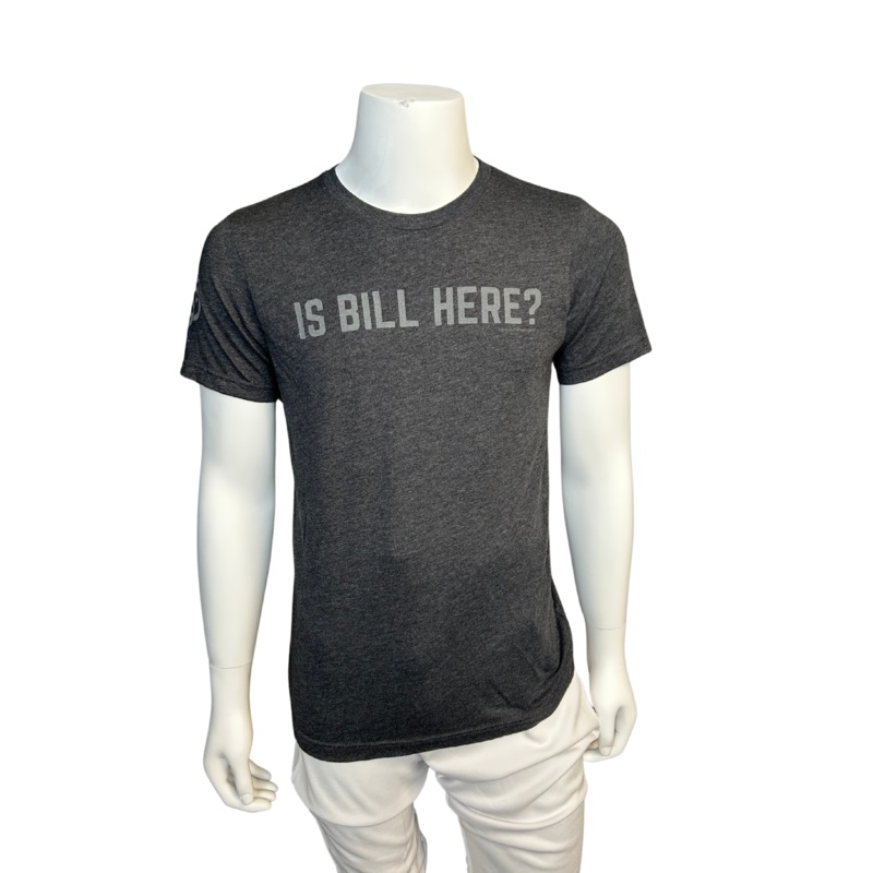 Is Bill Here? T-Shirt